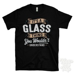 IT’S A GLASS THING YOU WOULDN’T UNDERSTAND T-SHIRT name surname family gift