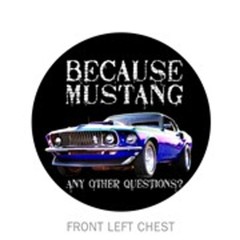 Ford Because Mustang Any Other Questions AMERICAN MUSCLE CARS T’shirt