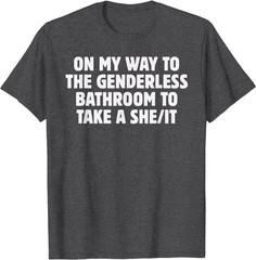 On My Way To The Genderless Bathroom To Take a She/It Funny T-Shirt