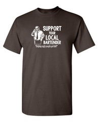 Support Your Local Bartender Helping Ugly People Get Laid Novelty Funny T-shirts