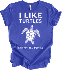 I Love Turtles And Maybe Three People Funny Turtle Lover Gift T-shirt