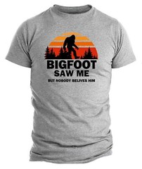 Bigfoot Saw Me But Nobody Believes Him T-Shirt Camping Shirts Sasquatch Hiking