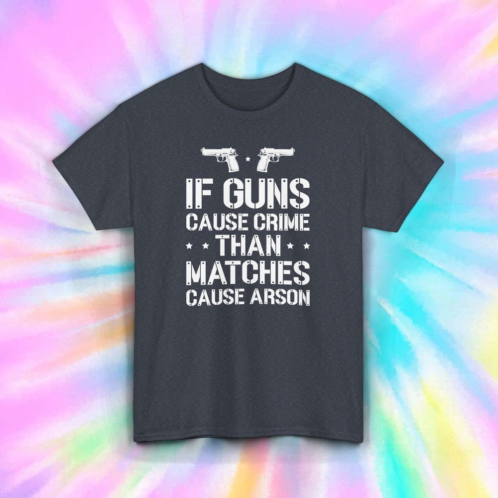 Guns Crime Arson Shirt Pro Gun Rights Funny Conservative Quote Tee S-5XL