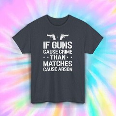 Guns Crime Arson Shirt Pro Gun Rights Funny Conservative Quote Tee S-5XL