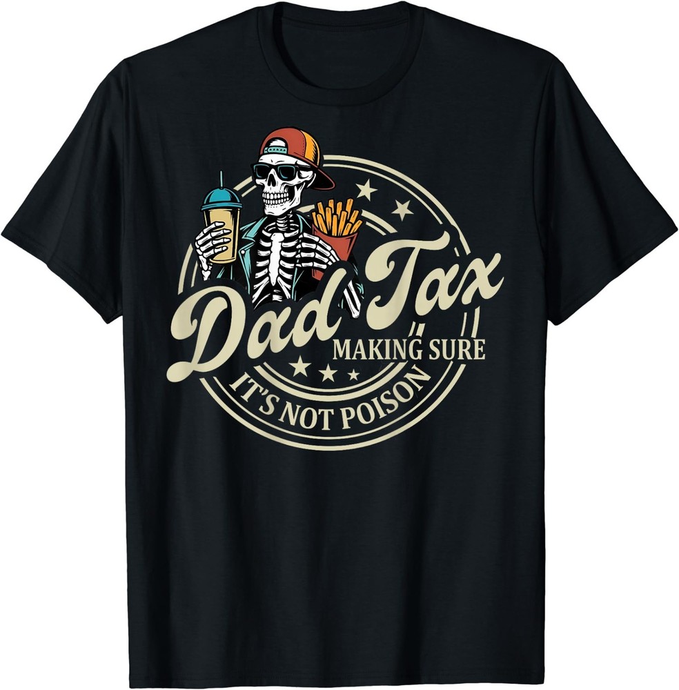 ON Back Dad Tax Making Sure It’s Not Poison Skeleton Dad Tax T-Shirt