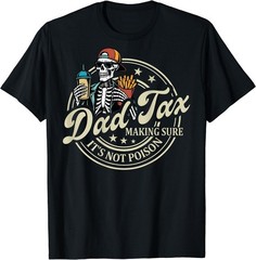 ON Back Dad Tax Making Sure It’s Not Poison Skeleton Dad Tax T-Shirt