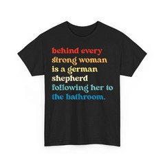 Behind Every Strong Woman is A German Shepherd Dog Bathroom Funny T-Shirt