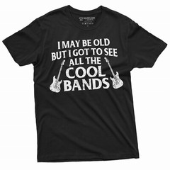 Men’s Funny Music T-shirt I may be old but I got to see all the cool bands shirt