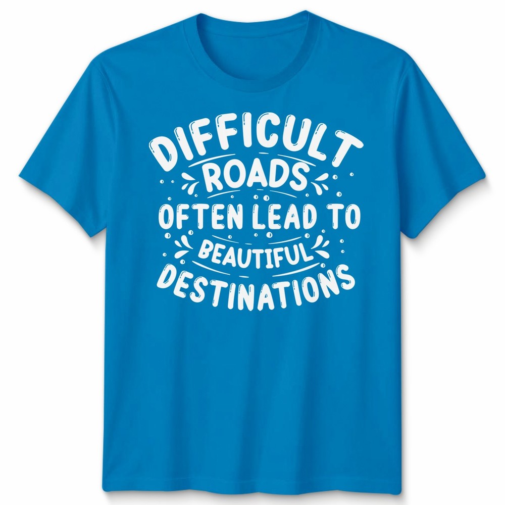 Unisex Tshirt Motivational Quote Difficult Roads Mental Health Slogan Tee