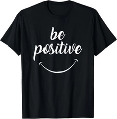 Be Positive Motivational Tshirt T-Shirt