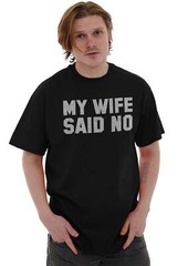My Wife Said No Husband Engagement Funny Mens Casual Crewneck T Shirts Tees