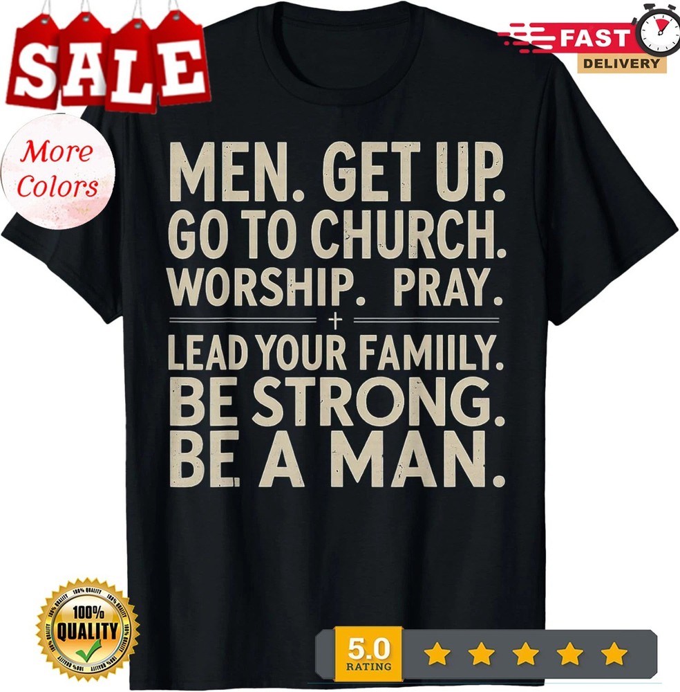 Men Get Up Go To Church Worship Pray Lead Your Family Be T-Shirt