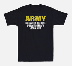 Army Because No One Played Navy As A Kid Funny Saying Gift Vintage Men’s T-Shirt