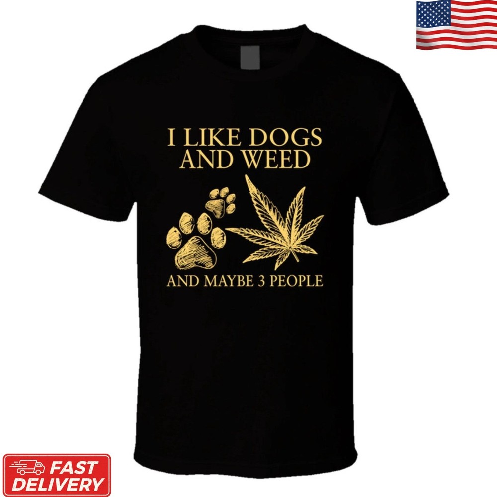 I Like Dogs Weed Maybe 3 People T-Shirt Funny Dog Lover Stoner Graphic Tee