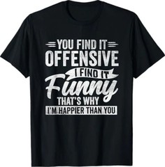 Funny Adult Sarcastic Happy Feeling Quote T-Shirt