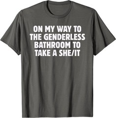 On My Way To The Genderless Bathroom To Take a She/It Funny T-Shirt