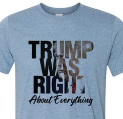 Trump Was Right about everything – MAGA – Trump – Patriotic – USA – Unisex