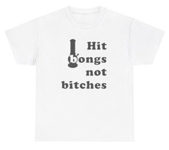 Hit Bongs Not Bitches 420 Meme T Shirt Funny Weed Offensive Gen Z Ironic Tee