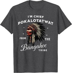 I’m Chief Pokalotatwat from The Tribe Indigenous Native T-Shirt
