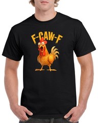 F-Caw-F T-Shirt FCawF Funny Novelty Chicken Rooster Humor Gift Off Animal GHU01