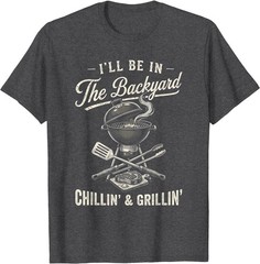 Vintage I’ll Be in The Backyard Charcoal Grill Master T-Shirt