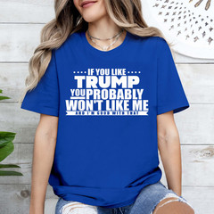 If You Like Trump You Won’t Like me Funny Anti-Trump T-Shirt