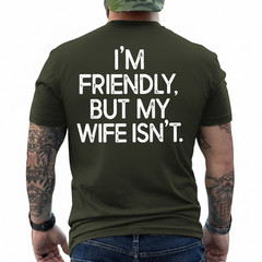 Funny I’m Friendly But My Wife Isn’t (ON Back) T-Shirt