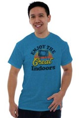 Enjoy The Great Indoors TV Binge Watcher Womens or Mens Crewneck T Shirt Tee
