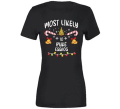 Most Likely To Puke Eggnog Funny Christmas T Shirt
