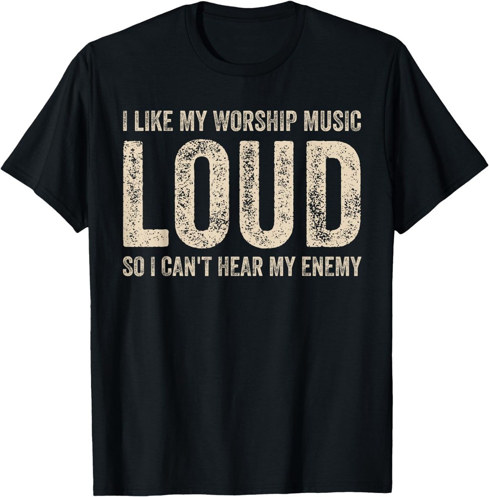 Funny Saying I Like My Worship Music Loud Christian Faith T-Shirt