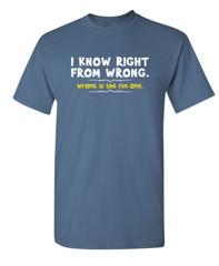 I Know Right From Wrong Sarcastic Humor Super Soft Ring Spun T Shirt