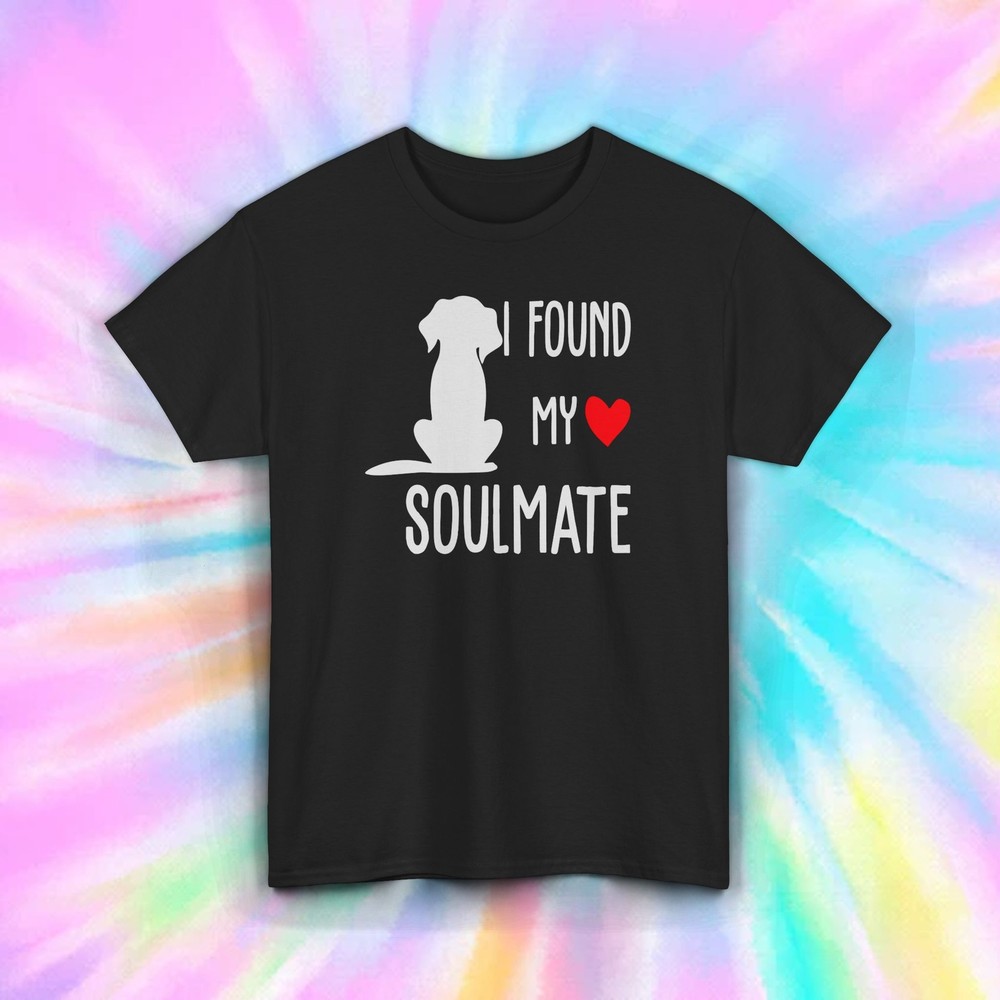 I Found My Soulmate Dog Lover Romantic Pet Rescue Adoption T-Shirt S-5XL