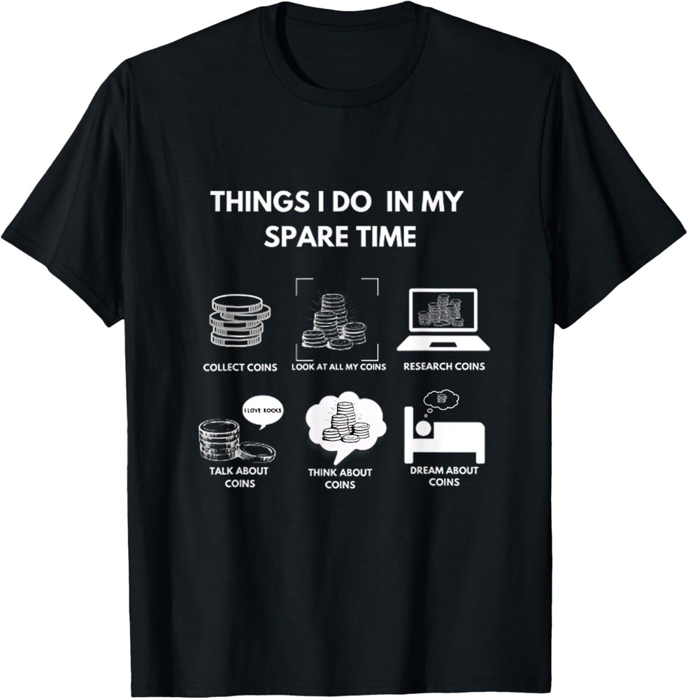 Things I Do In My Spare Time Coin Collecting NumismaticT-Shirt