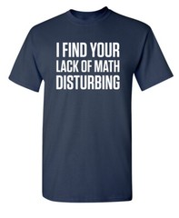Math is Disturbing Sarcastic Humor Graphic Super Soft Ring Spun Funny T Shirt