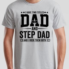 I Have Two Titles Mens T Shirt Dad And Step Dad And I Rock Them Both Gift