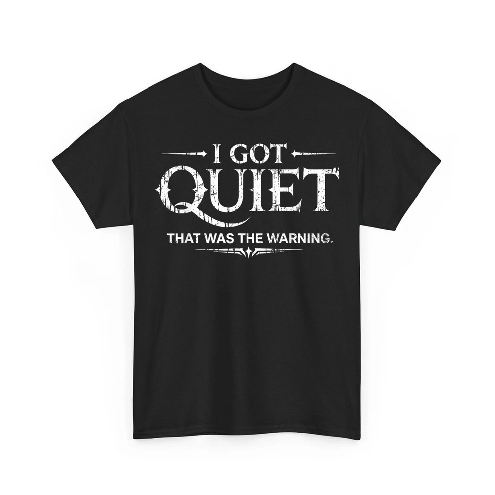 I Got Quiet that was The Warning Funny Sarcastic Mood Unisex T-Shirt