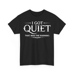 I Got Quiet that was The Warning Funny Sarcastic Mood Unisex T-Shirt