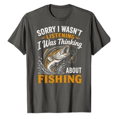 Sorry I was Thinking About Fishing T-Shirt Fisher Fisherman Bass Bait Fly Fish