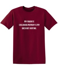 My Favorite Childhood Memory Is My Back Not Hurting Humor Graphic Funny T Shirt