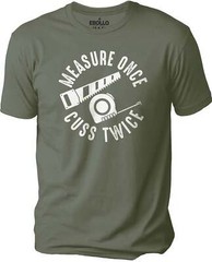 Measure Once Cuss Twice Woodworker Funny T-Shirt Novelty Sarcastic Graphic Tee