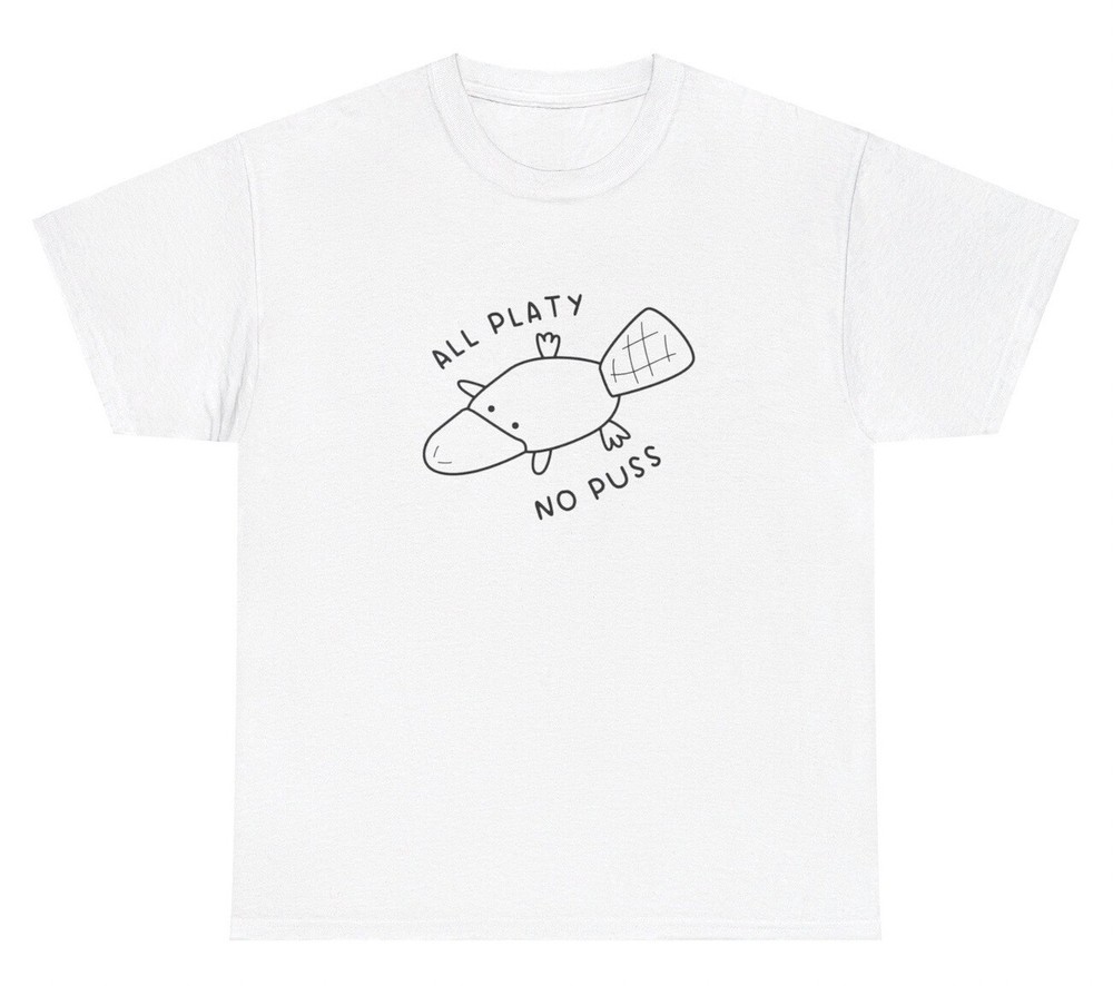 All Platy No Puss T Shirt Funny Platypus Quote Gen Z Weird Dank Meme Cursed Tee