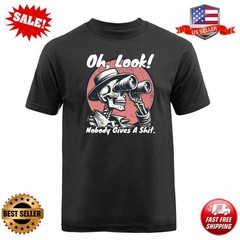 Oh Look Nobody Gives A Sh*t Skeleton Funny Sarcastic Skull T-shirt