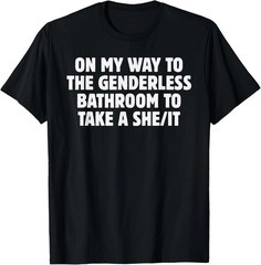 On My Way To The Genderless Bathroom To Take a She/It Funny T-Shirt