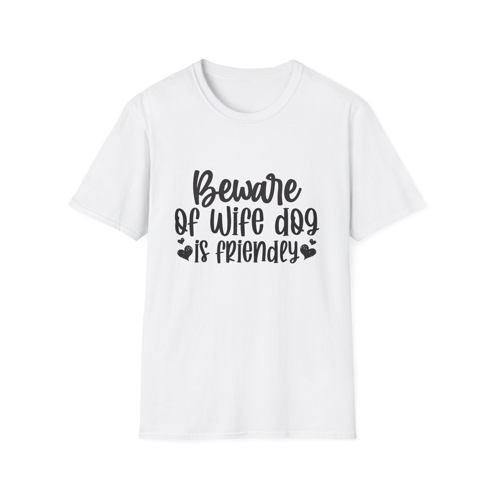 Beware of Wife Dog is Friendly T-Shirt | Funny Dog Lover Tee