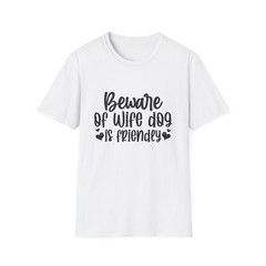 Beware of Wife Dog is Friendly T-Shirt | Funny Dog Lover Tee