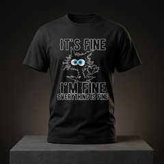 It’s Fine I’m Fine Tee Funny Relatable Humor Shirt Unisex Graphic Comfort Tee