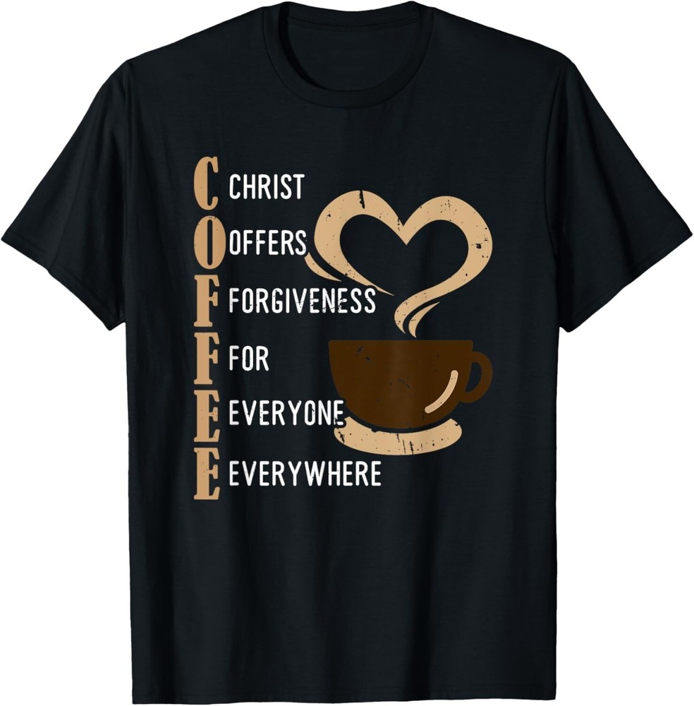 Coffee Christ Offers Forgiveness For Everyone Everywhere Gift Unisex T-Shirt