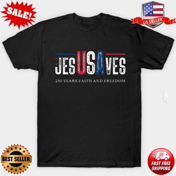 Jesus Saves USA Shirt, 250 Years of Freedom, 4th Of July T-Shirt S-5XL