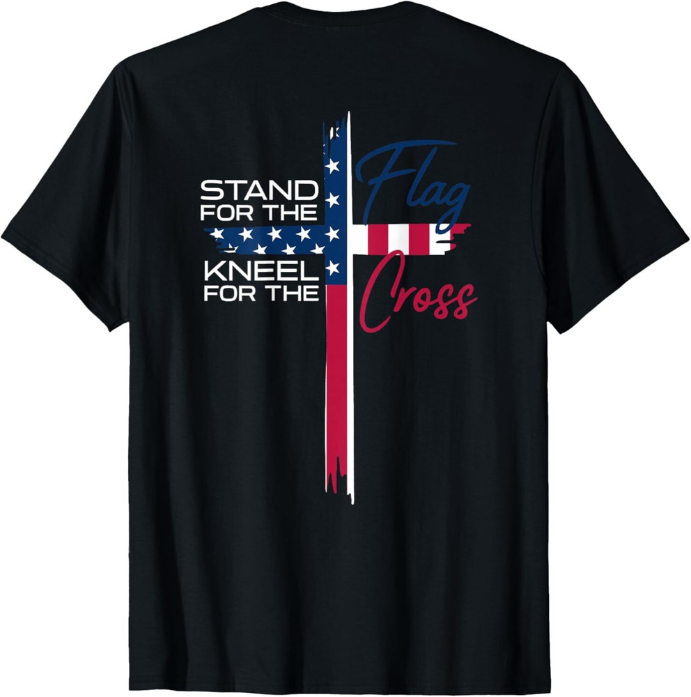 Stand for the Flag, Kneel for the Cross T-Shirt ON BACK