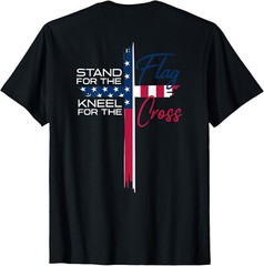 Stand for the Flag, Kneel for the Cross T-Shirt ON BACK